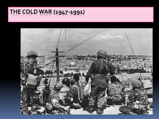 THE COLD WAR (1947-1991)
Six Days War
 