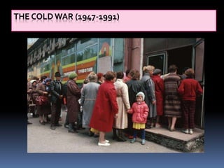THE COLD WAR (1947-1991)
 