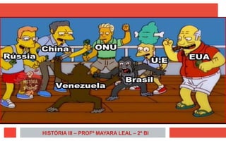 HISTÓRIA III – PROFª MAYARA LEAL – 2º BI
 