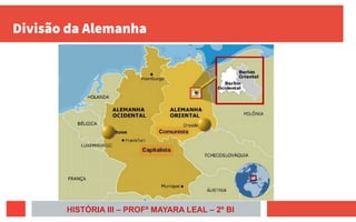 Divisão da Alemanha
HISTÓRIA III – PROFª MAYARA LEAL – 2º BI
 