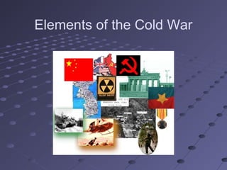Elements of the Cold War
 