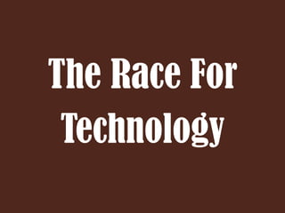 The Race For Technology 