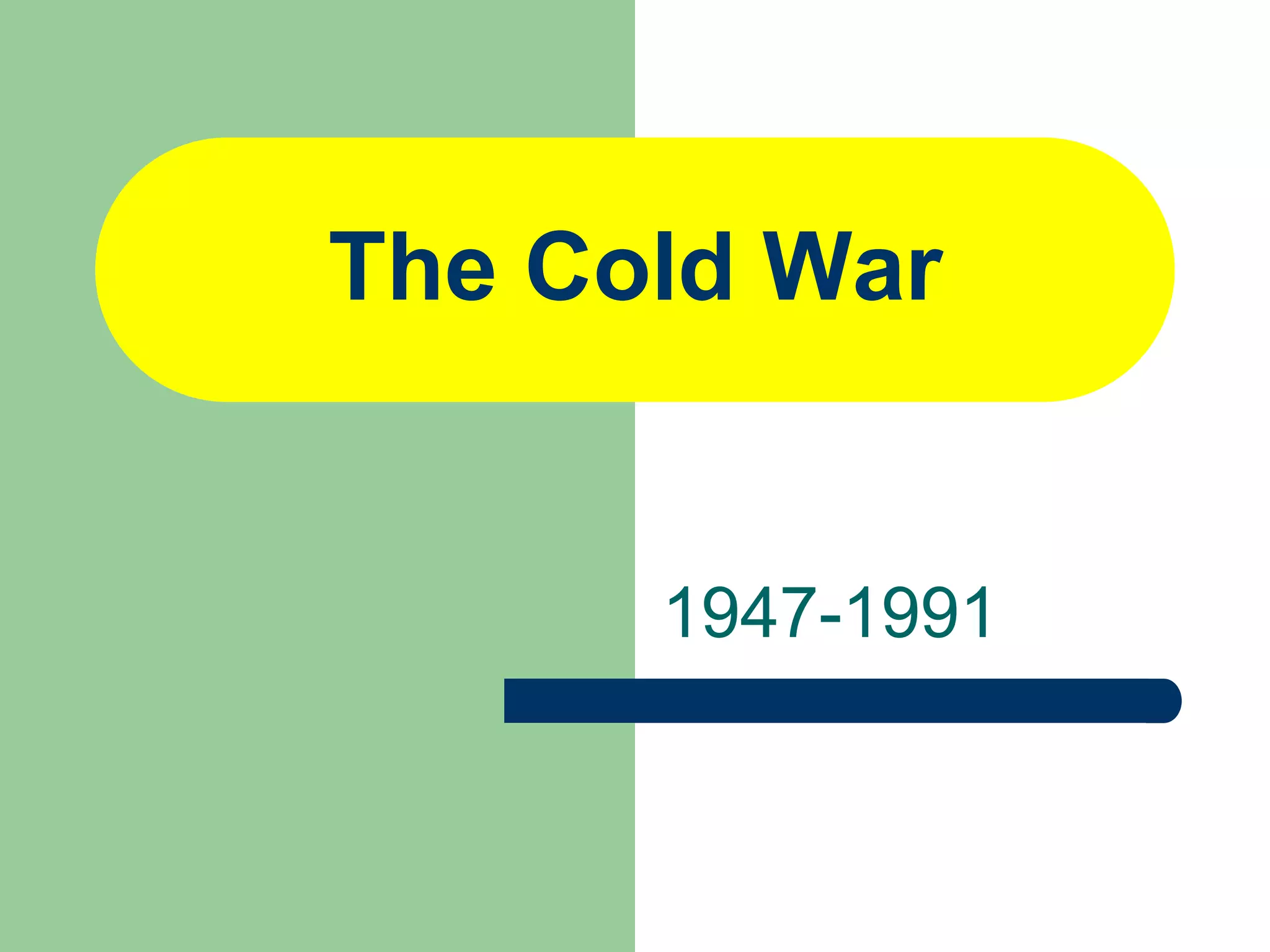 The Cold War
1947-1991
 