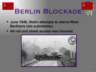 Berlin Blockade June 1948, Stalin attempts to starve West Berliners into submission. All rail and street access was blocked.  