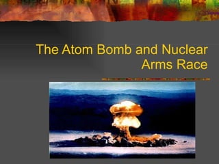 The Atom Bomb and Nuclear Arms Race   