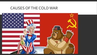 CAUSES OFTHE COLD WAR