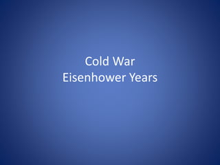 Cold War
Eisenhower Years
 