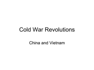 Cold War Revolutions

   China and Vietnam
 