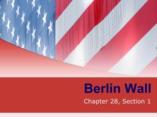 Berlin Wall
Chapter 28, Section 1
 