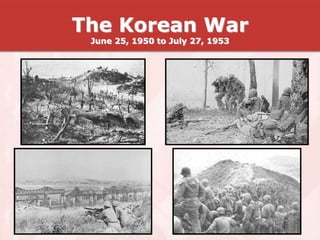 The Korean War
June 25, 1950 to July 27, 1953
 