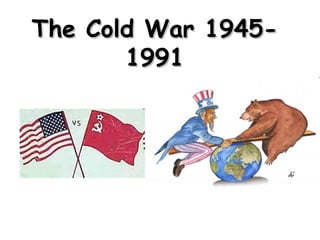 The Cold War 1945-The Cold War 1945-
19911991
 