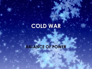 COLD WAR
BALANCE OF POWER
 
