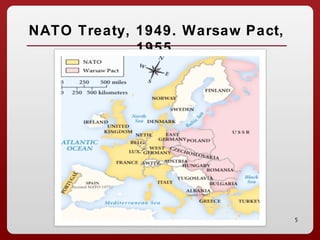 5
NATO Treaty, 1949. Warsaw Pact,
1955.
 
