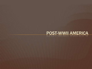 POST-WWII AMERICA
 