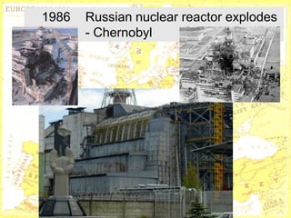 1986   Russian nuclear reactor explodes
       - Chernobyl




          http://www.marxists.org/archive/lenin/
          photo/1918/023.htm
 