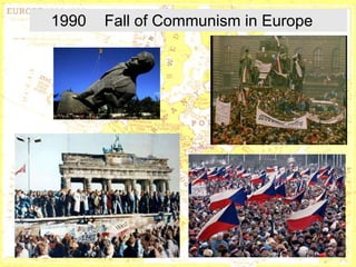 1990      Fall of Communism in Europe




       http://www.museumsyndicate.com/a
                 http://www.marxists.org/archive/lenin/
       rtist.php?artist=667
                 photo/1918/023.htm
 