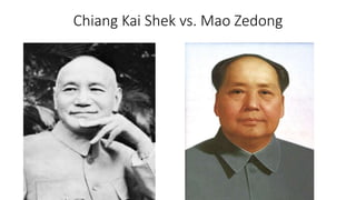 Chiang Kai Shek vs. Mao Zedong
 