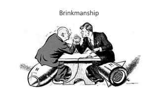 Brinkmanship
 
