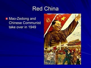Red China
Mao-Zedong and
Chinese Communist
take over in 1949
 