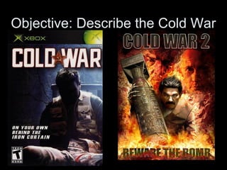 Objective: Describe the Cold War
 