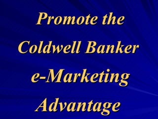 Promote the Coldwell Banker   e-Marketing Advantage  