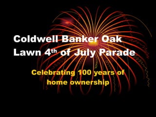 Coldwell Banker Oak Lawn 4 th  of July Parade Celebrating 100 years of home ownership 