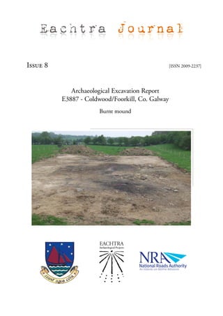 Eachtra Journal

Issue 8                                           [ISSN 2009-2237]




             Archaeological Excavation Report
          E3887 - Coldwood/Foorkill, Co. Galway
                       Burnt mound
 