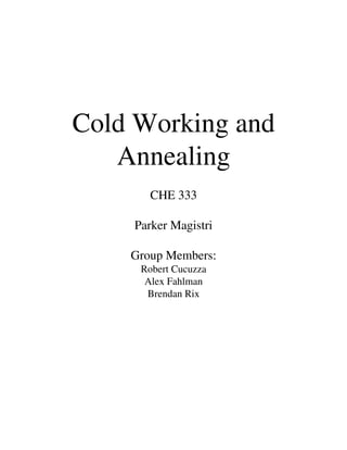 Cold Working and
Annealing
CHE 333
Parker Magistri
Group Members:
Robert Cucuzza
Alex Fahlman
Brendan Rix
 