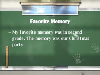 Favorite Memory My favorite memory was in second grade. The memory was our Christmas party 