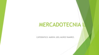 MERCADOTECNIA I.
CATEDRATICO: MARVIN JOEL MUÑOZ RAMIREZ.

 