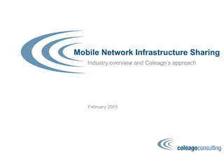 Mobile Network Infrastructure Sharing
Industry overview and Coleago’s approach
Chris Buist, Director
May 2016
 