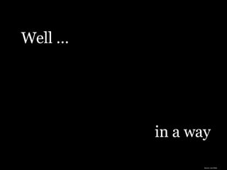 Well … Well … in a way Source: Lee White 