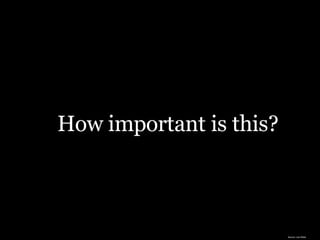 How important is this? Source: Lee White 