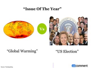 “ Global Warming” “ US Election” “ Issue Of The Year” Source: Trendsspotting Vs 
