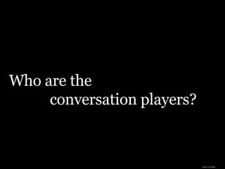 Who are the  conversation players? Source: Lee White 