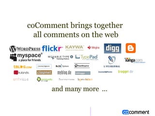 coComment brings together  all comments on the web and many more  … 