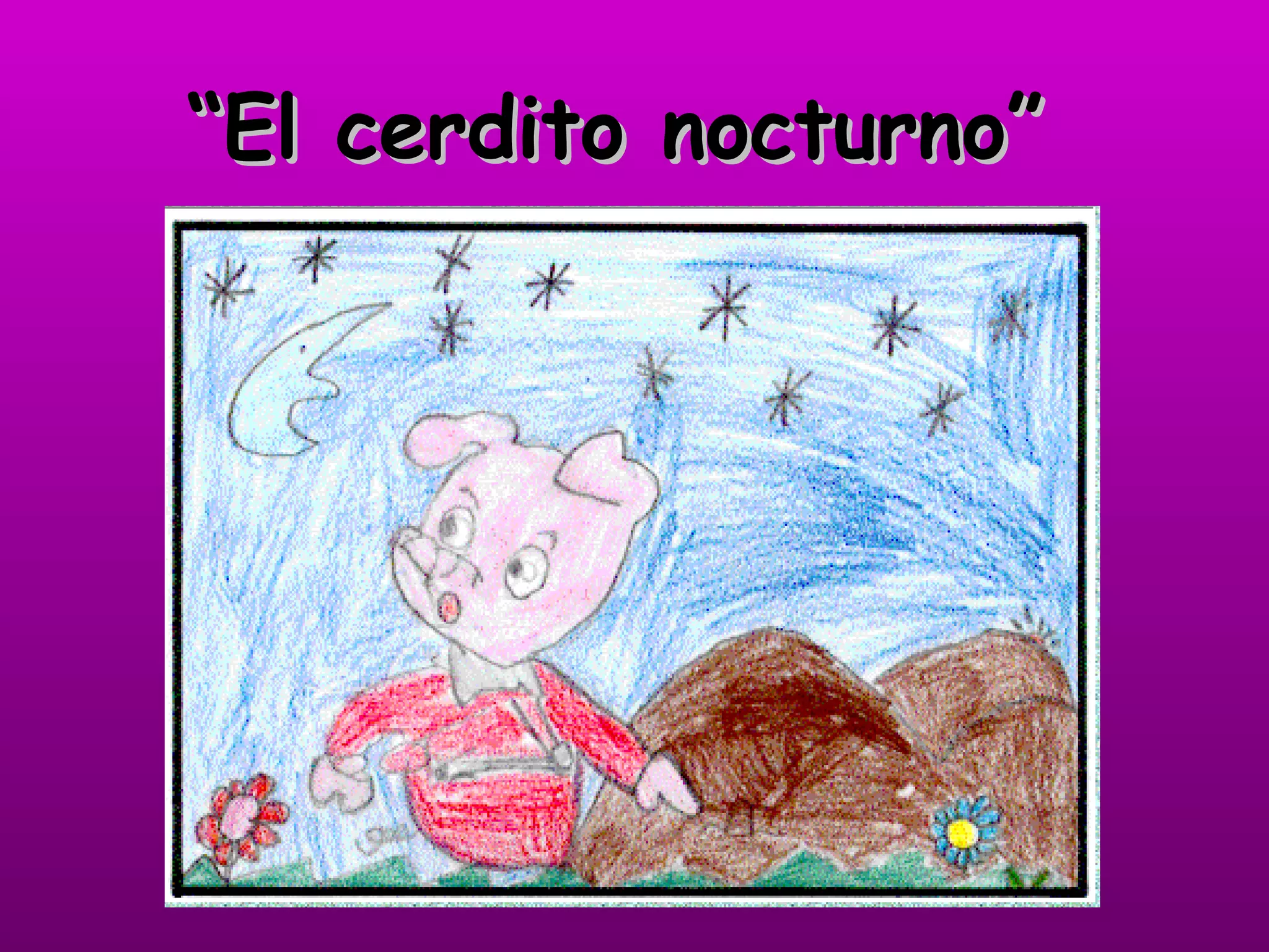 “ El cerdito nocturno”