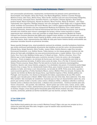 Coleção Emails Publicáveis - Parte I

tem provocações privatizantes, estatizantes; tombamentos de pessoas como patrimônios da
Humanidade; tem Glauber, Olney São Paulo, Ana Maria Magalhães, Antônio e Camila Pitanga,
Marlene França, Alex Viany, Betina Viany, Silvio da Rin, Cristina Leal com seus iluminados fotógrafos,
Thomas Farkas, Conceição Sena, Hamilton Pereira, Luís Paulino, Orlando Aguilera, Raul Gadea,
Evelina Hoisel, Mauro Santayana, Renato da Silveira, Muniz Ferreira, Maria do Rosário... tem Yakui
Tupinambá; tem argentino, Rodrigo Vasquez; tem ator portuguës, André Gago; tem o uruguaio Mário
Jacob, fundador da Cinemateca del Tercer Mondo; tem o diretor egipcio-espanhol Basel Ramsis, que
no ano passado nos brindou com seu inesquecível Mulheres da Palestina; tem a bela italiana
Florëncia Santucho, diretora do Festival Internacional del Cine de Derechos Humanos; tem Jornal da
Jornada com matérias para marcar a passagem do tempo e deixar nossa memória e nossas
esperanças bem antenadas, como por exemplo no artigo Osasco apresenta Modelo de Projeto
Cultural; tem Encontro Nacional das ABDs para ninguém botar defeito: e a 35a Jornada teve mais
um desses encontros. Cenário: Hotel Tropical da Bahia, ainda mais movimentado por uma edição da
Casa Cor baiana. Ação: representantes das ABDs de todo país fazem história dando continuidade aos
processos iniciados durante as primeiras Jornadas.

Nossa querida Solange Lima, atual presidente nacional da entidade, convida fundadores históricos
que ainda continuam participando ativamente das batalhas em prol do curta e do documentário;
Orlando Sena, Sérgio Santeiro, Silvio Tendler, Joatan Vilela, Octávio Bezerra vulgo Cine Jornada,
Emmanoel Cavalcanti, e eu, Noilton Nunes. Todos damos o ar de nossas graças e nenhum de nós
deixou de fazer gols antológicos nos seus pronunciamentos para a nação abdista. Viva a Lei do
Curta. Viva. Viva o doc Abdistas Unidos que a Tv Brasil vai fazer... ReViva a Ancinav. Viva o Trio
Elétrico que a Ivete Sangalo doou para a próxima Jornada. E tome de caviar e de champagne
francesa... Vivam os jegues e as carroças de burros que vão trazer os estudantes para lotar as
sessões das próximas Jornadas. O delírio toma conta de todos. Viva o Pre Sal. O imortal cineasta
Nelson Pereira anuncia: Nosso Maior Pre Sal está lá no fundo da memória cinematográfica
brasileira. Quanto vale nossa história, pergunta. E as atividades não param. O cineástico poeta Edgar
Navarro tirou a roupa, fico nú, declamando Castro Alves, para mostrar ao povo nossa situação de
pelados no baile, sem lenço e sem documentos, na Jornada de 1978. Trinta anos atrás, quando o
curta Leucemia ganhou o Troféu Humberto Mauro, como o Melhor Filme da Jornada. Emoções. De
repente me lembro da Maria das Graças Sena, cuja história inspirou o filme. Exilada política em
Portugal, com leucemia, vive drama no Aeroporto de Lisboa, separando-se do seu filho recém
nascido, que é levado para o Brasil. 2008. Trinta anos não são trinta dias. Sena sobrevive. Vive. Seu
filho também. São exemplos de resistência. É preciso que se faça um documentário sobre ela, uma
jovem que sonhou mudar o mundo. Lutou contra a ditadura militar, a ditadura collorida e continua
lutando contra a ditadura dos burocratas, a ditadura dos economistas... Continua lutando pela vida.
Vence a leucemia... até quando, não sabemos... Quem quiser que conte outra, outras, anexe, edite,
coloque mais nomes e fatos, poeticamente por entre mergulhos no mar azul verde da Baía de Todos
os Santos; chegou a hora dessa gente bronzeada pelos Sóis Brasis mostrar seu valor. Paro por aqui,
rezando, sonhando, pedindo ao Senhor do Bonfim que nos ilumine, sempre. Noilton



17 Set 2008 12:03
Marlene França

Caro Noilton.Você poderia dar meu e-mail à Marlene França? Diga a ela que me arrepiei ao ler a
notícia da carta lida pela filha dela. Imagino o que foi assistir esse acontecimento.
Obrigado, Roberto Farias



                                                                                                   29
 