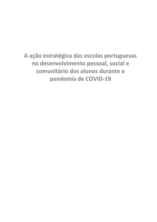 A ação estratégica das escolas portuguesas
no desenvolvimento pessoal, social e
comunitário dos alunos durante a
pandemia de COVID-19
 