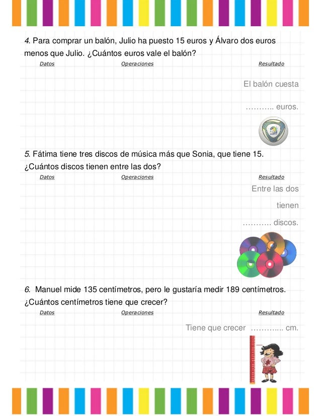 4. Para comprar un balón, Julio ha puesto 15 euros y Álvaro dos euros
menos que Julio. ¿Cuántos euros vale el balón?
Datos...