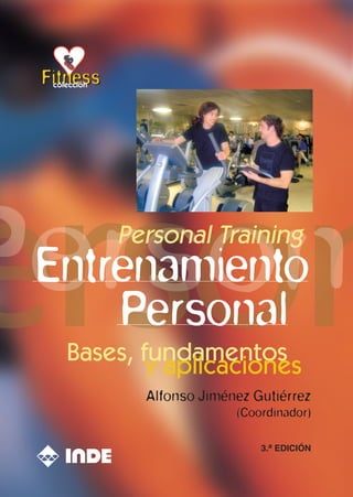 Entrenamiento
Fitness
Fitness
colección
Personal
Alfonso Jiménez Gutiérrez
(Coordinador)
Bases, fundamentos
y aplicaciones
Personal Training
3.a EDICIÓN
 