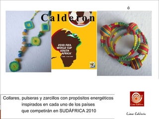 COLECCIÓN MUNDIAL  Liana Calderon  l Collares, pulseras y zarcillos con propósitos energéticos  inspirados en cada uno de los países  que competirán en SUDÁFRICA 2010 ó 