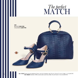 The perfect
MATCH
BOLSO $189.990
CALZADO $189.990
Ref. 3146011 Bolso (Incluye billetera) Color: azul navy Medida: alto 25 cms x Ancho 31 cms x fuelle 11 cms $189.990
Ref. 304604 Calzado (100% cuero) Color: azul navy Tallas: 35 a 40 Tacón: 10,5 cms $189.990
100% CUERO
6
 