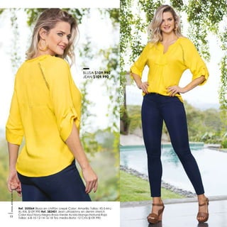 Ref. 355064 Blusa en chiffón crepé Color: Amarillo Tallas: XS-S-M-L-
XL-XXL $109.990 Ref. 382401 Jean ultraskinny en denim stretch
Color:Azul Navy-Negro-Rosa-Verde Acido-Mango-Natural-Rojo
Tallas: 6-8-10-12-14-16-18 Tiro medio-Bota: 12 Cms $109.990
BLUSA $109.990
JEAN $109.990
www.ebba.com.co
22
 