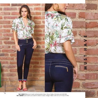 Ref. 355013 Blusa en rayón estampado Color: Único Tallas: XS-S-M-L-XL $109.990
Ref. 385004 Jean skinny en denim stretch Color: Indigo Tallas: 6-8-10-12-14-16 $119.990
MUSTHAVEPRINTS
www.ebba.com.co
34
 