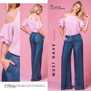 Ref. 355053 Blusa en chiffón crepé Color: Rosa - lima Tallas: XS-S-M-L-XL
$79.990 Ref. 335009 Pantalón palazzo en tencel Color: Indigo Tallas: 6-8-
10-12-14-16 $129.990
BLUSA $79.990
PANTALÓN $129.990
MUSTHAVEPALAZZO
www.ebba.com.co
57
 