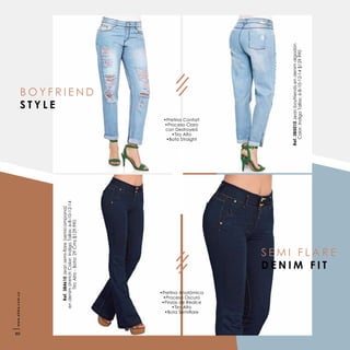 Ref.385010Jeanboyfriendsendenimalgodón
Color:IndigoTallas:6-8-10-12-14$129.990
Ref.384610
endenimstretchColor:IndigoTallas:6-8-10-12-14
TiroAlto-Bota:29Cms$129.990
B O Y F R I E N D
S T Y L E
S E M I F L A R E
D E N I M F I T
•Pretina Confort
•Proceso Claro
con Destroyed
•Tiro Alto
•Bota Straight
•Pretina Anatómica
•Proceso Oscuro
•Pinzas de Realce
•Tiro Alto
www.ebba.com.co
80
 