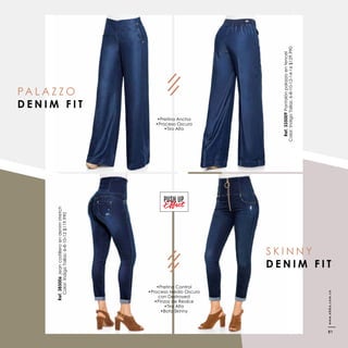 Ref.335009Pantalónpalazzoentencel
Color:IndigoTallas:6-8-10-12-14-16$129.990
PA L A Z Z O
D E N I M F I T
Ref.385006Jeancostilleroendenimstretch
Color:IndigoTallas:6-8-10-12$119.990
PUSH UP
S K I N N Y
D E N I M F I T
•Pretina Ancha
•Proceso Oscuro
•Tiro Alto
•Pretina Control
•Proceso Medio Oscuro
con Destroyed
•Pinzas de Realce
•Tiro Alto
•Bota Skinny
www.ebba.com.co
81
 