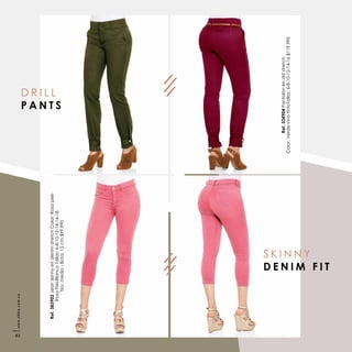 Ref.334904Pantalónendrilstretch
Color:Verde-vinotintoTallas:6-8-10-12-14-16$119.990
Ref.383902JeanskinnyendenimstretchColor:Rosapiel-
RosaPiel-BlancoTallas:6-8-10-12-14-16-18
Tiro:medio-Bota:12cm$99.990
D R I L L
P A N T S
S K I N N Y
D E N I M F I T
www.ebba.com.co
82
 