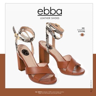 Ref. 305010 Calzado (100% cuero) Color: Coñac
Tallas: 35 A 40 Tacón: 8,5 cms $179.990
LEATHER SHOES
100% CUERO
CALZADO
$179.990
www.ebba.com.co
89
 